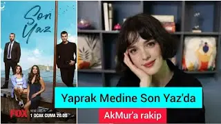 Yaprak Medine Son Yaz'a Katıldı. AkMur'a rakip karakter