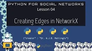 Python for Social Networks (04: Creating Edges in Networkx)