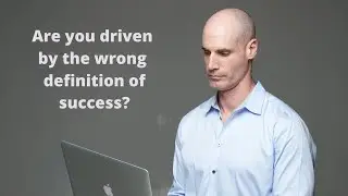 Are You Driven By The Wrong Definition of Success?