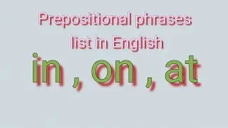 English grammar / prepositional phrases list in English / in, on, at