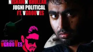 NISHAWN BHULLAR - JUGNI POLITICAL FT. VGROOVES
