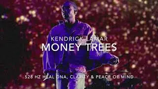 Kendrick Lamar - Money Trees [528 Hz Heal DNA, Clarity & Peace of Mind]