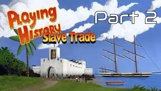 Playing History 2 - Slave Trade Walkthrough (Part 2)