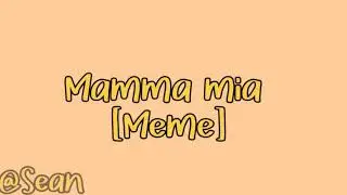 Mamma Mia;-; [Meme/Gacha]