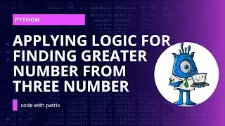 Applying logic to find the greater number|part 29|python|code with patrix