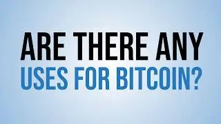 Are There Any Uses for Bitcoin