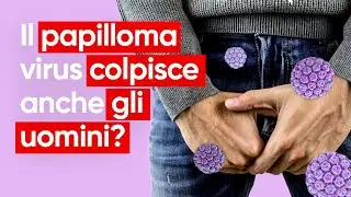 Papilloma Virus: come si prende, sintomi e vaccino