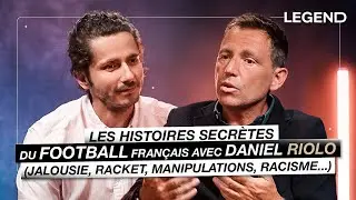 THE SECRET STORIES OF FRENCH FOOTBALL WITH DANIEL RIOLO (jealousy, extortion, racism...)