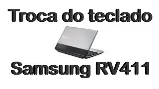 Troca de teclado Samsung RV411