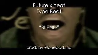 [FREE] Future x Yeat Type Beat - "BLEND" [Prod. by @onebad.trip]