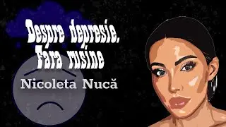 Nicoleta Nuca: Despre depresie & ADHD, fara rusine