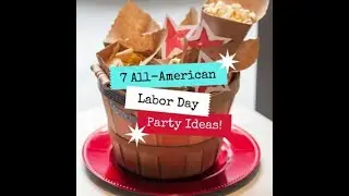 7 All-American Labor Day Party Ideas!