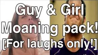 Guy & Girl Moaning Pack (Watch Video) [FUNNY]