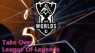 Take Over (Worlds 2020) | League Of Legends - Beat Saber (Custom Song)