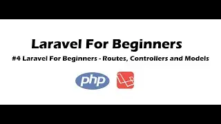#4 Laravel For Beginners - Routes, Controllers and Models