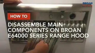 How to disassemble main components on Broan E64000 series range hood