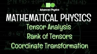 Mathematical Physics - Tensor Analysis : Rank of Tensors, Coordinate Transformation