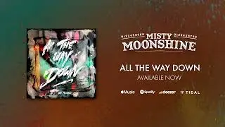 Misty Moonshine - All The Way Down - [OFFICIAL AUDIO]