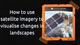 How to use satellite imagery to visualise changes in landscapes | OSINT Tool