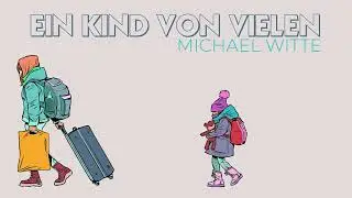 Michael Witte - Ein Kind von vielen (Lyrics-Video)
