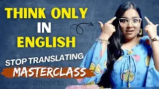 THINK Only In English, Stop Translating In Your Head - MASTERCLASS