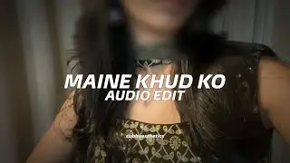Maine khud ko - edit audio