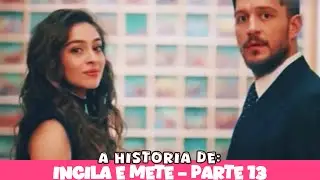 A HISTÓRIA DE INCILA E METE - PARTE 13