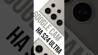 Кастомное приложение на S24 Ultra - Google Camera - так называемое GCam! Расширяет границы съемки!