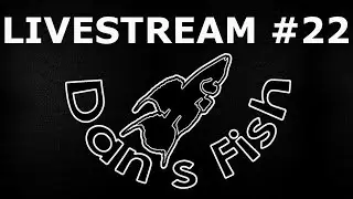 Dans Fish Livestream # 22
