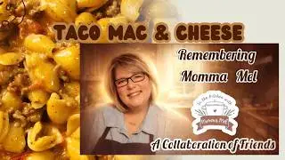 Taco Mac & Cheese - Remembering Momma Mel - A Collaboration of Friends