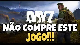 NÃO COMPRE DAYZ ANTES DE VER ESTE VÍDEO