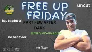FREE UP FRIDAY - UNCUT PART FEW- DJ GIO GUARDIAN - 3-31-2023