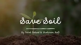 About Save Soil by Falak Gul and Shabnam Rafi