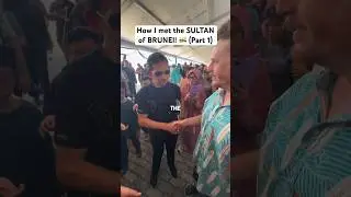 How I met the Sultan of Brunei! (Part 1) 🇧🇳 