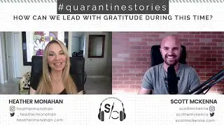 Leading with Gratitude (featuring Heather Monahan) | #Quarantinestories