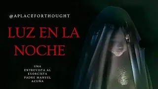 #18 - A place for thought -  Hablamos con el padre Manuel Acuña EXORCISTA