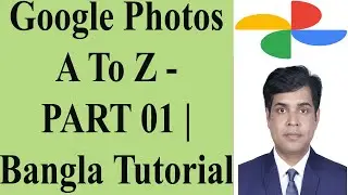Google Photos A To Z - PART 01 | Bangla