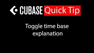 019 Cubase quick tip   Toggle time base explanation