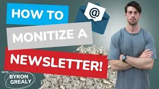 The Ultimate Complete Guide to Starting and Monetizing Your Newsletter | Byron Grealy