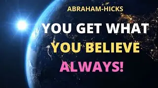 You Get What You Believe, ALWAYS! - Abraham Hicks | Law of Attraction | Manifestation | LOA