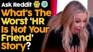 What's The Worst 'HR Is Not Your Friend' Story
