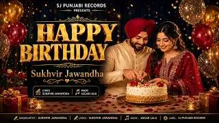 Happy Birthday | Sukhvir Jawandha | New Punjabi Birthday Song 2026 | SJ Punjabi Records