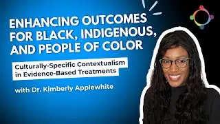 Culturally-Specific Contextualism in Evidence-Based Treatments: Enhancing Outcomes for BIPOC