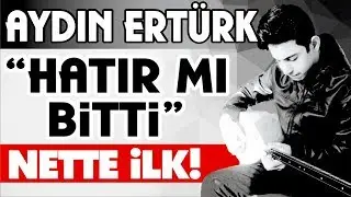 (YENİ) AYDIN ERTÜRK - HATIR MI BİTTİ *2019*