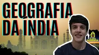GEOGRAFIA DA ÍNDIA: ASPECTOS FÍSICOS, POPULAÇÃO E ECONOMIA  - CONTINENTE ASIÁTICO