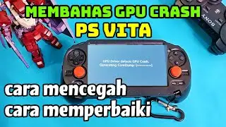 MEMBAHAS GPU CRASH PS VITA DAN SOLUSI NYA