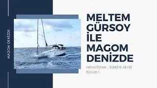 HIRVATİSTAN - TÜRKİYE YELKEN SEYRİ | BİRİNCİ BÖLÜM