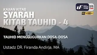 Syarah Kitab Tauhid #4: Tauhid Menggugurkan Dosa Dosa - Ust Dr. Firanda Andirja