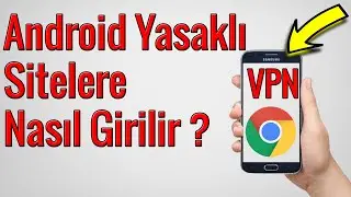 Android Cihazlarda Yasaklı Sitelere Nasıl Girilir?