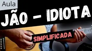 Jão -  Idiota -  Simplificada - Aula de Violão